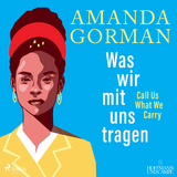 Was wir mit uns tragen - Call Us What We Carry - Amanda Gorman