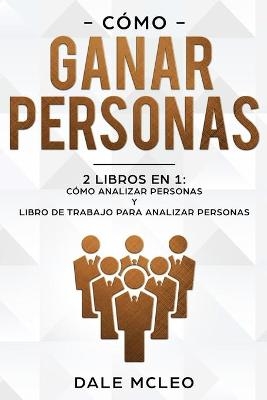 Cómo ganar personas 2 LIBROS EN 1 - Dale McLeo