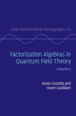 Factorization Algebras in Quantum Field Theory: Volume 2 - Kevin Costello, Owen Gwilliam