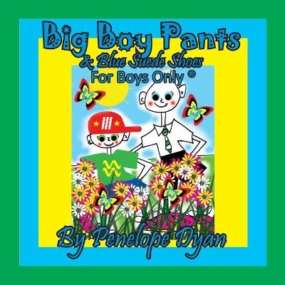 Big Boy Pants & Blue Suede Shoes . . . For Boys Only (R) - Penelope Dyan