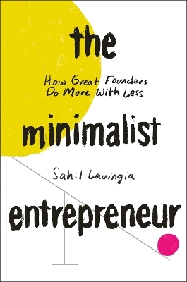 The Minimalist Entrepreneur - Sahil Lavingia