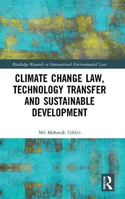 Climate Change Law, Technology Transfer and Sustainable Development - Md Mahatab Uddin