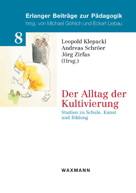 Der Alltag der Kultivierung. Studien zu Schule, Kunst und Bildung - 