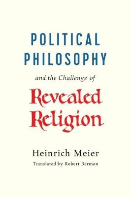 Political Philosophy and the Challenge of Revealed Religion - Heinrich Meier