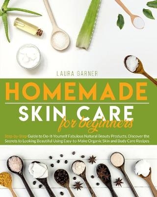 Homemade Skin Care for Beginners - Laura Garner