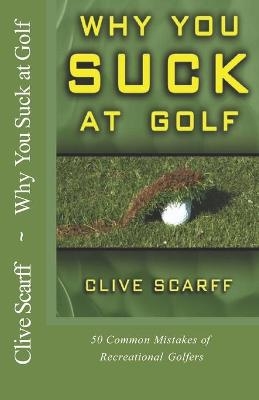 Why You Suck at Golf - Clive Scarff