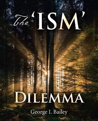 The 'Ism' Dilemma - George I Bailey