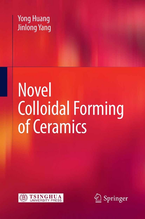 Novel Colloidal Forming of Ceramics - Yong Huang, Jinlong Yang