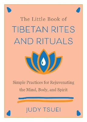 The Little Book of Tibetan Rites and Rituals - Judy Tsuei