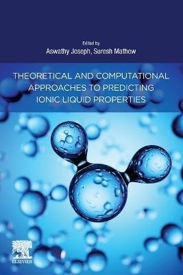 Theoretical and Computational Approaches to Predicting Ionic Liquid Properties - 