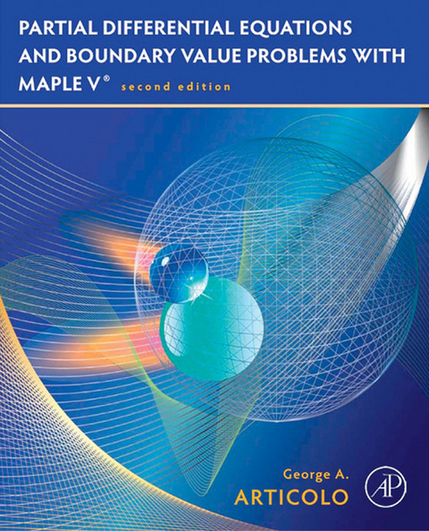 Partial Differential Equations and Boundary Value Problems with Maple -  George A. Articolo