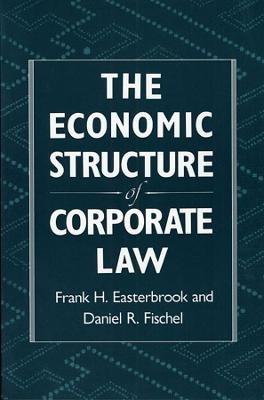 The Economic Structure of Corporate Law - Frank H. Easterbrook, Daniel R. Fischel