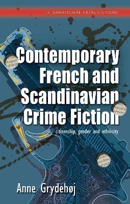 Contemporary French and Scandinavian Crime Fiction - Anne Grydehoj