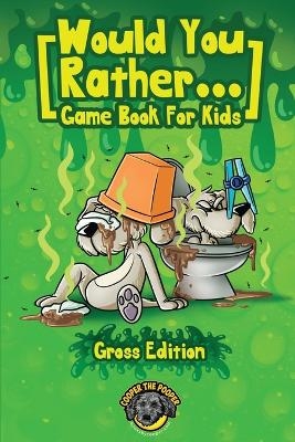 Would You Rather Game Book for Kids (Gross Edition) - Cooper The Pooper