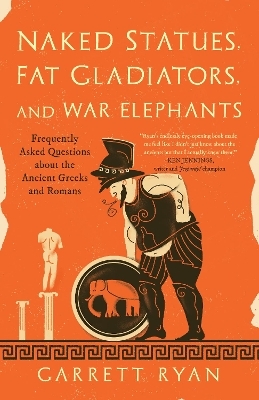 Naked Statues, Fat Gladiators, and War Elephants - Garrett Ryan