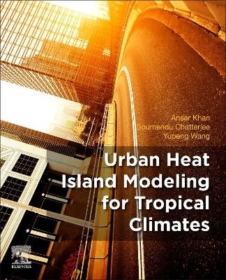 Urban Heat Island Modeling for Tropical Climates - Ansar Khan, Soumendu Chatterjee, Yupeng Wang