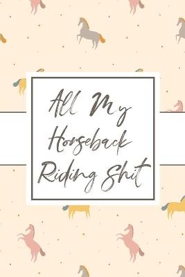 All My Horseback Riding Shit - Alice Devon