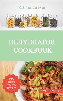 DEHYDRATOR COOKBOOK Vol 3 - G S Van Leeuwen