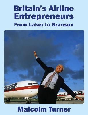 Britain's Airline Entrepreneurs - Malcolm Turner