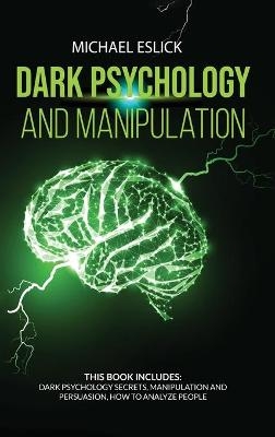 Dark Psychology and Manipulation - Michael Eslick