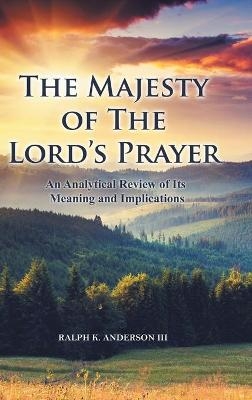 The Majesty of The Lord's Prayer - Ralph K Anderson  III