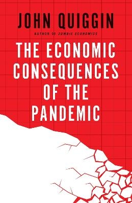 The Economic Consequences of the Pandemic - John Quiggin