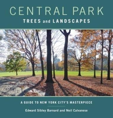 Central Park Trees and Landscapes - Edward Barnard, Neil Calvanese