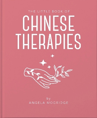 The Little Book of Chinese Therapies - Angela Mogridge