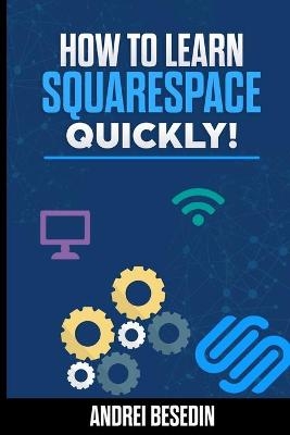 How To Learn Squarespace Quickly! - Andrei Besedin