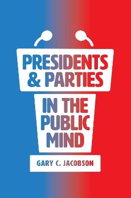 Presidents and Parties in the Public Mind - Gary C. Jacobson