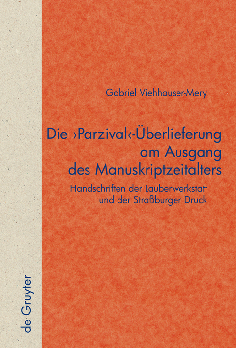 Die 'Parzival'-Überlieferung am Ausgang des Manuskriptzeitalters - Gabriel Viehhauser