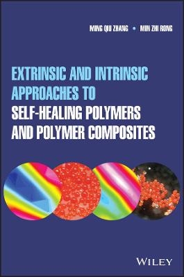 Extrinsic and Intrinsic Approaches to Self-Healing Polymers and Polymer Composites - Ming Qiu Zhang, Min Zhi Rong