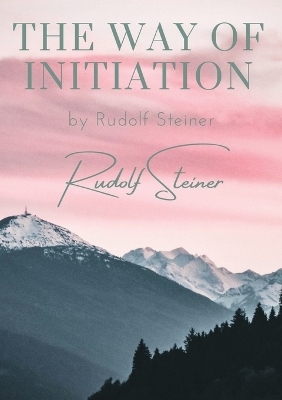 The way of initiation - Rudolf Steiner