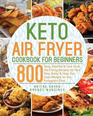 Keto Air Fryer Cookbook for Beginners - Britne Daren, Bronce Mancinea