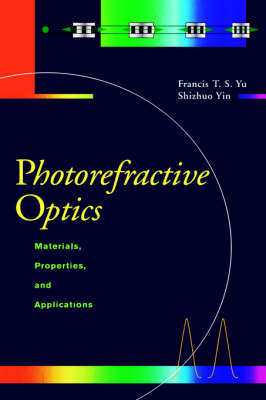 Photorefractive Optics -  Shizuhuo Yin,  Francis T.S. Yu