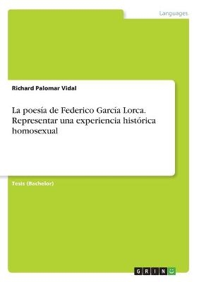 La poesÃ­a de Federico GarcÃ­a Lorca. Representar una experiencia histÃ³rica homosexual - Richard Palomar Vidal