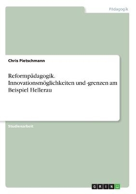 ReformpÃ¤dagogik. InnovationsmÃ¶glichkeiten und -grenzen am Beispiel Hellerau - Chris Pietschmann