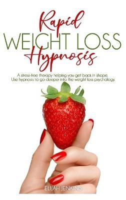 Rapid Weight Loss Hypnosis - Elijah Jenkis