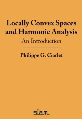 Locally Convex Spaces and Harmonic Analysis - Philippe G. Ciarlet