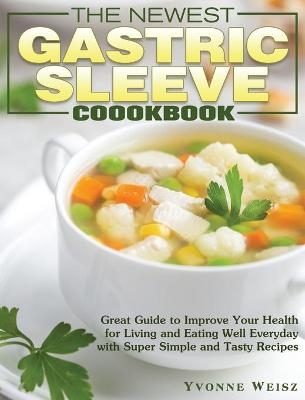 The Newest Gastric Sleeve Cookbook - Yvonne Weisz