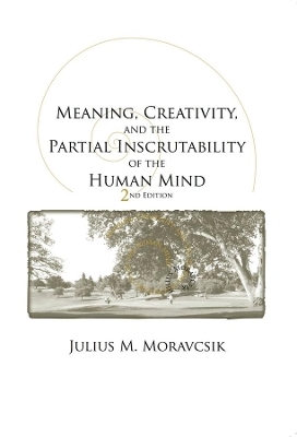 Meaning, Creativity, and the Partial Inscrutability of the Human Mind - Julius M. Moravcsik