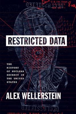 Restricted Data - Alex Wellerstein