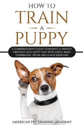 How To Train A Puppy -  American Pet Training Academy