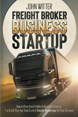 Freight Broker Business Startup - John Witter