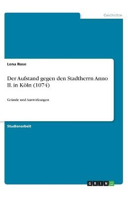 Der Aufstand gegen den Stadtherrn Anno II. in KÃ¶ln (1074) - Lena Rose