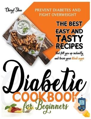 Diabetic Cookbook for Beginners - Cheryl Shea