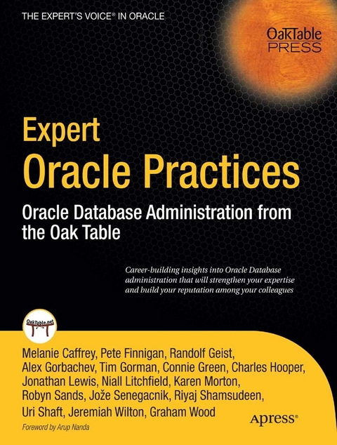 Expert Oracle Practices - Pete Finnigan, Alex Gorbachev, Tim Gorman, Charles Hooper, Jonathan Lewis, Niall Litchfield, Robyn Sands, Joze Senegacnik, Riyaj Shamsudeen, Jeremiah Wilton, Graham Wood, Connie Green, Karen Morton, Randolf Geist, Uri Shaft, Melanie Caffrey, Andrew Morton, Tom Green, Paul Wilton, Joe Lewis