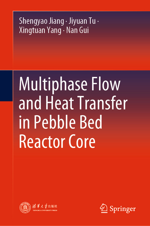 Multiphase Flow and Heat Transfer in Pebble Bed Reactor Core - Shengyao Jiang, Jiyuan Tu, Xingtuan Yang, Nan Gui