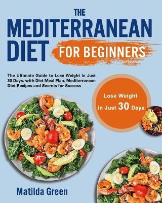 The Mediterranean Diet for Beginners - Matilda Green