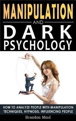 Manipulation and Dark Psychology - Brandon Mind